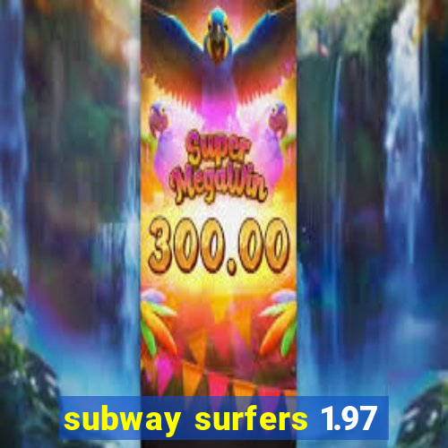 subway surfers 1.97